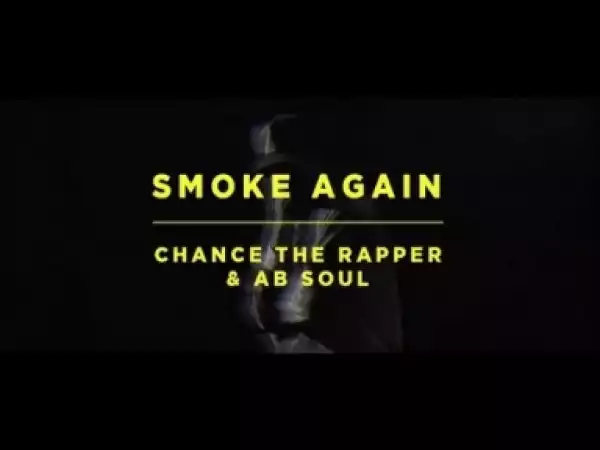 Video: Chance The Rapper - Smoke Again (feat. Ab-Soul)